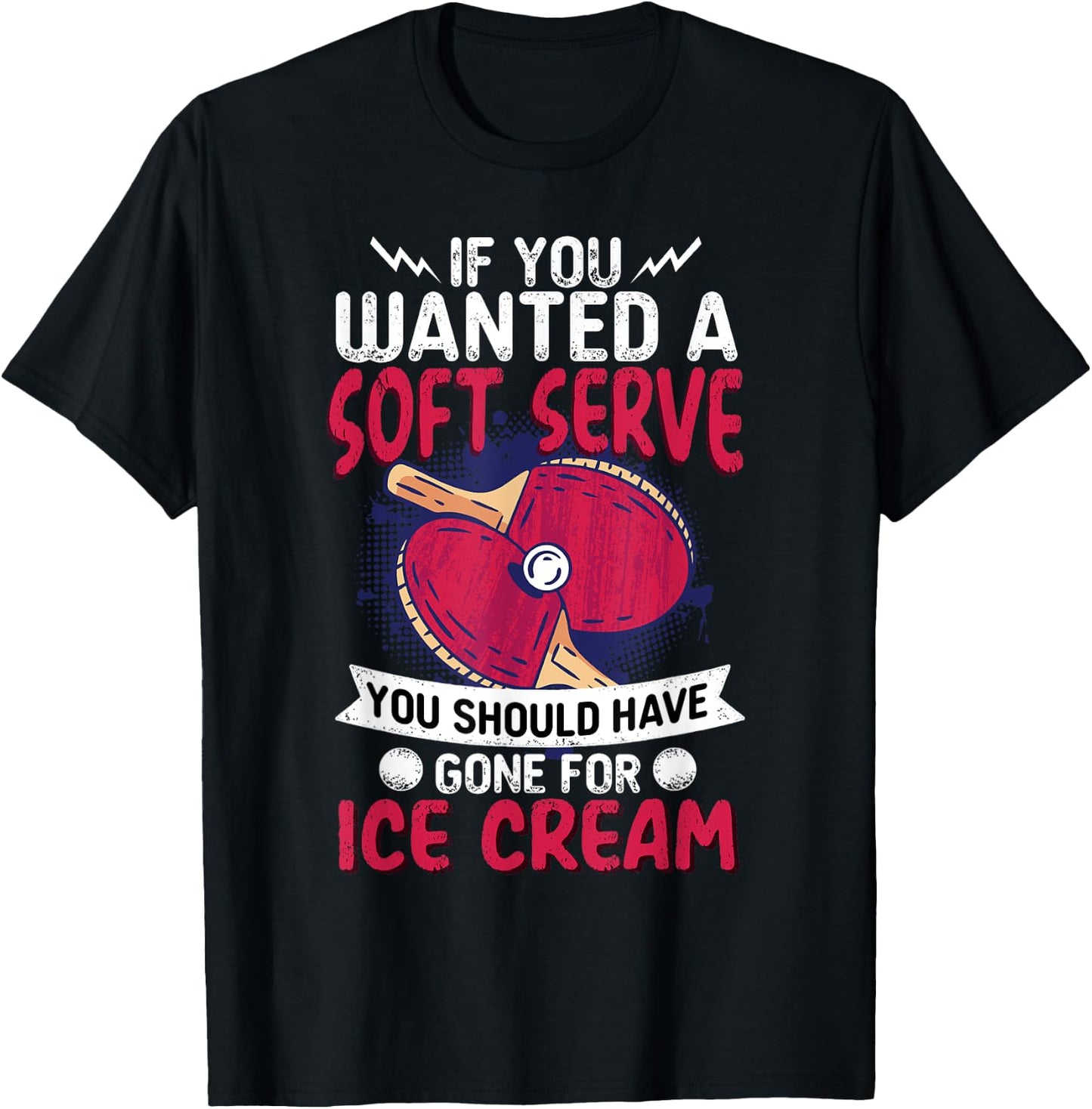 If You Wanted A Soft Serve I Table Tennis I Ping Pong T-Shirt - T-Shirt | Black