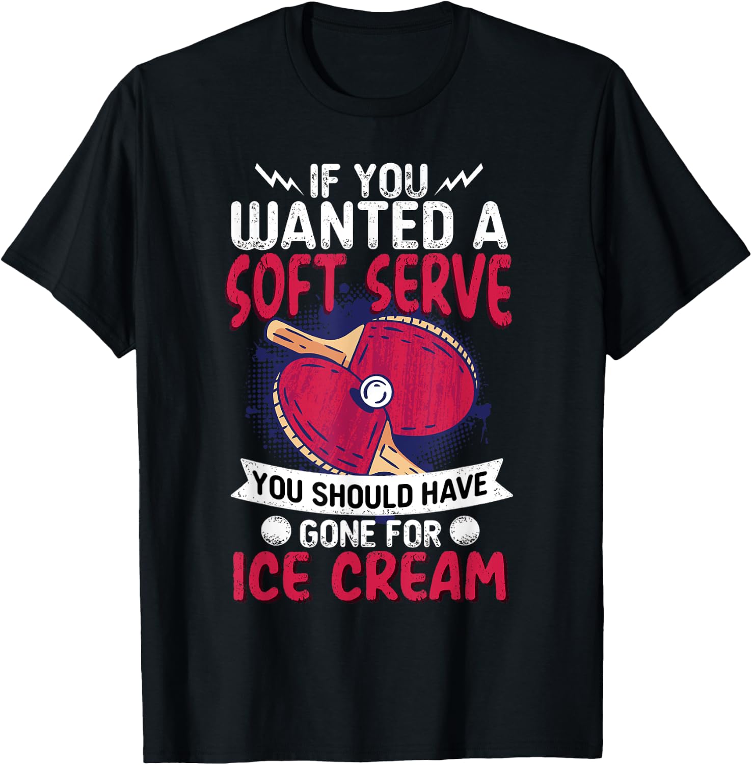 If You Wanted A Soft Serve I Table Tennis I Ping Pong T-Shirt - T-Shirt | Black