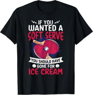 If You Wanted A Soft Serve I Table Tennis I Ping Pong T-Shirt - T-Shirt | Black
