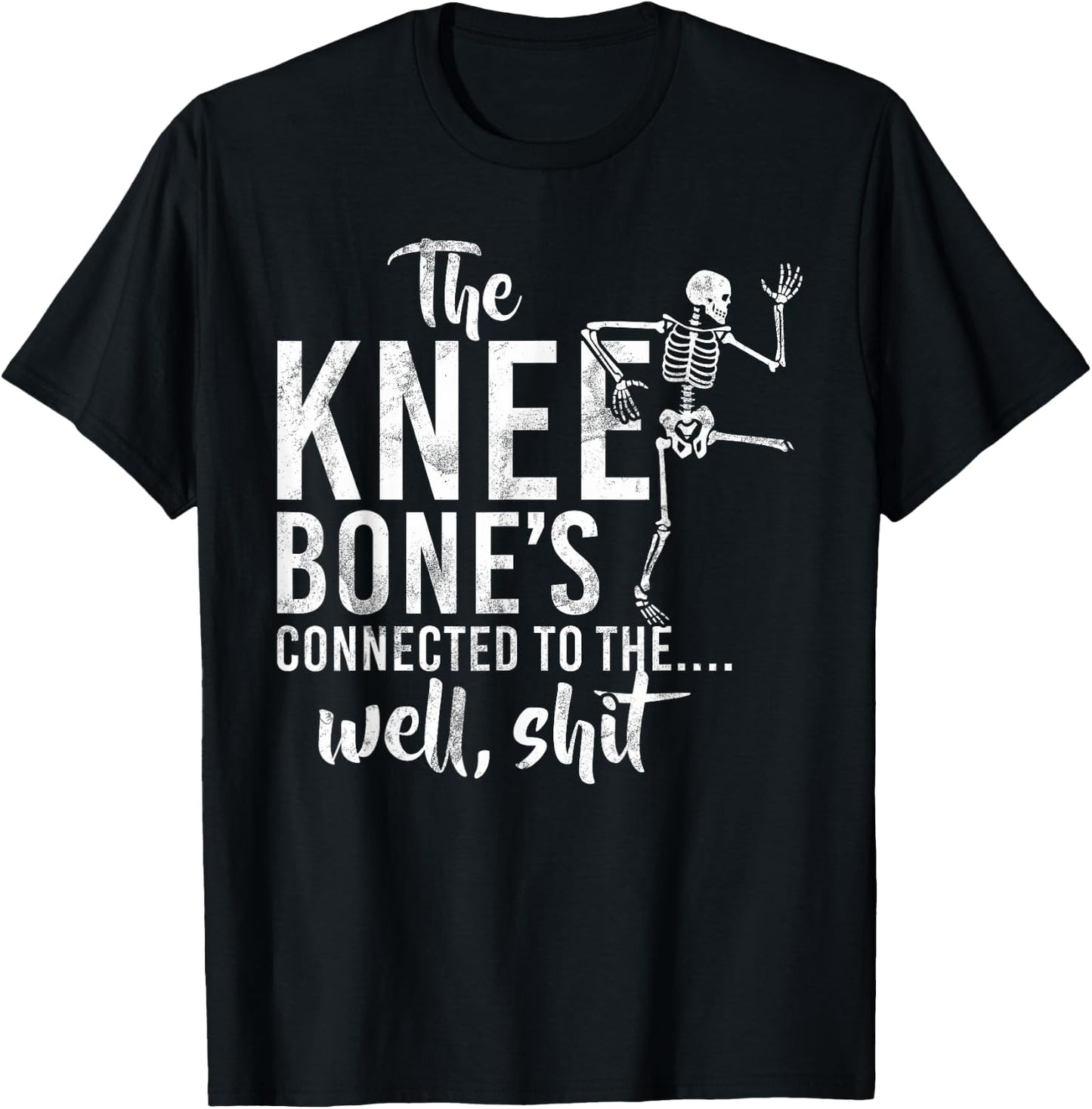 The Knee Bone's Connected To The Well, Shit Amputee Gifts T-Shirt - T-Shirt | Black