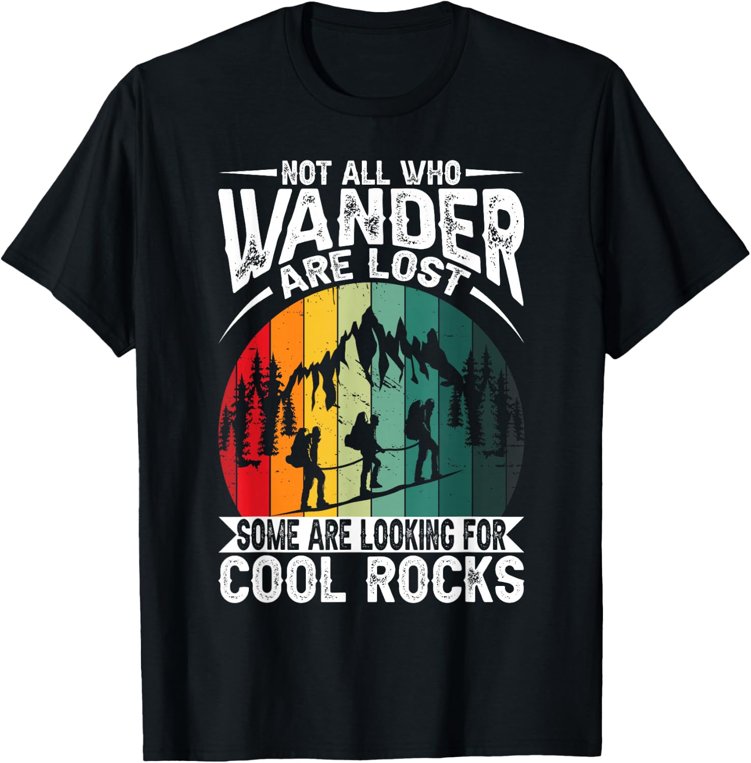 Not All Who Wander Are Lost Some Are Looking For Cool Rocks T-Shirt - T-Shirt | Black