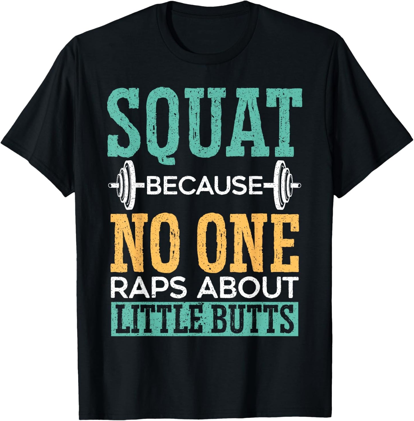 Squat Because No One Raps About Little Butts Gift Raps T-Shirt - T-Shirt | Black