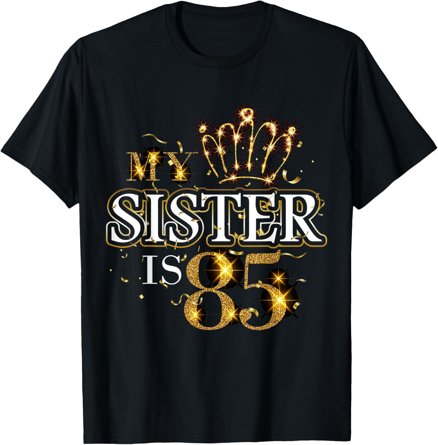 My Sister Is 85 Years Old Cute 85th Birthday Sister Family T-Shirt - T-Shirt | Black