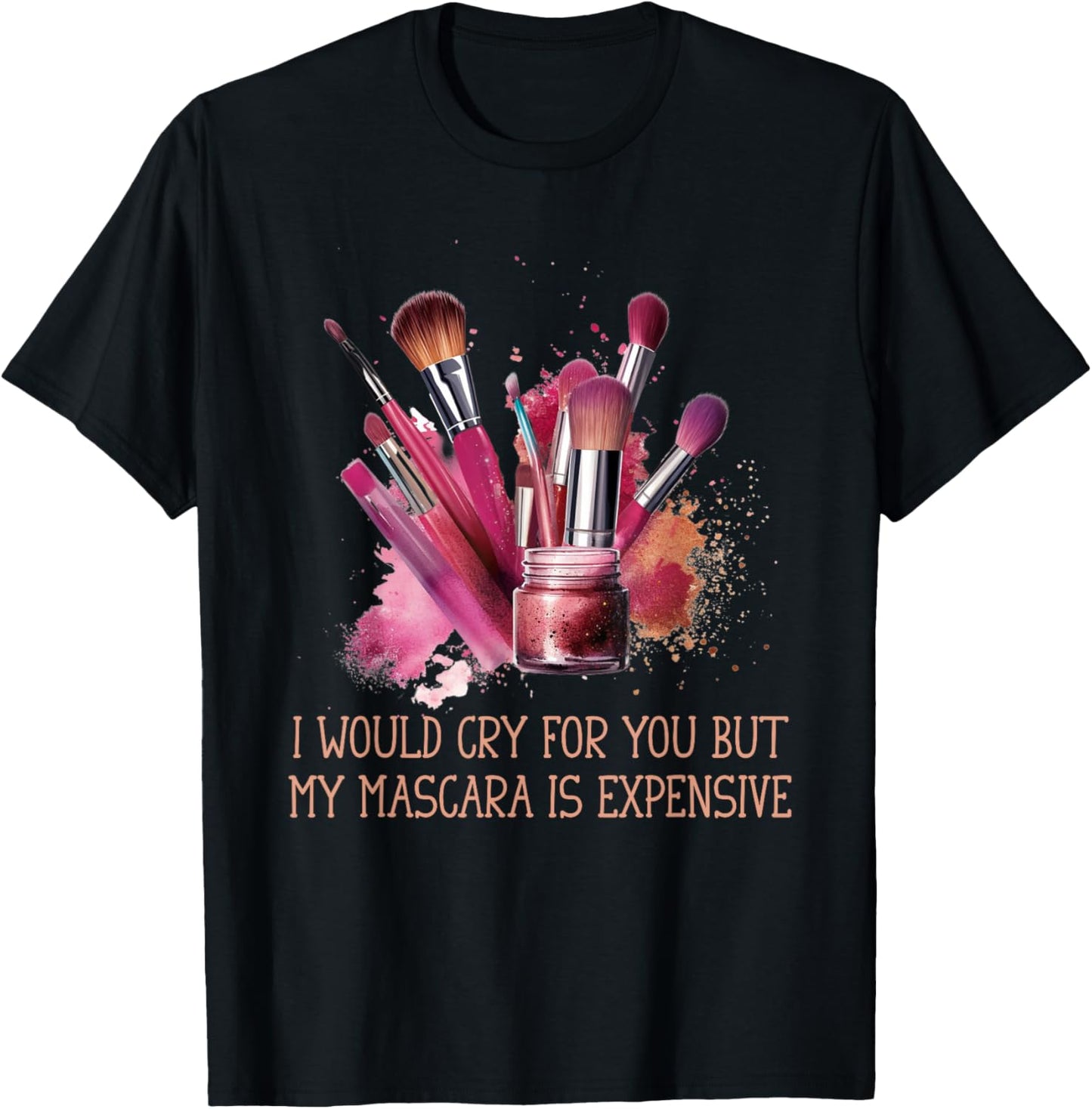 Would Cry But My Make Up Funny Artist Quote Women T-Shirt - T-Shirt | Black