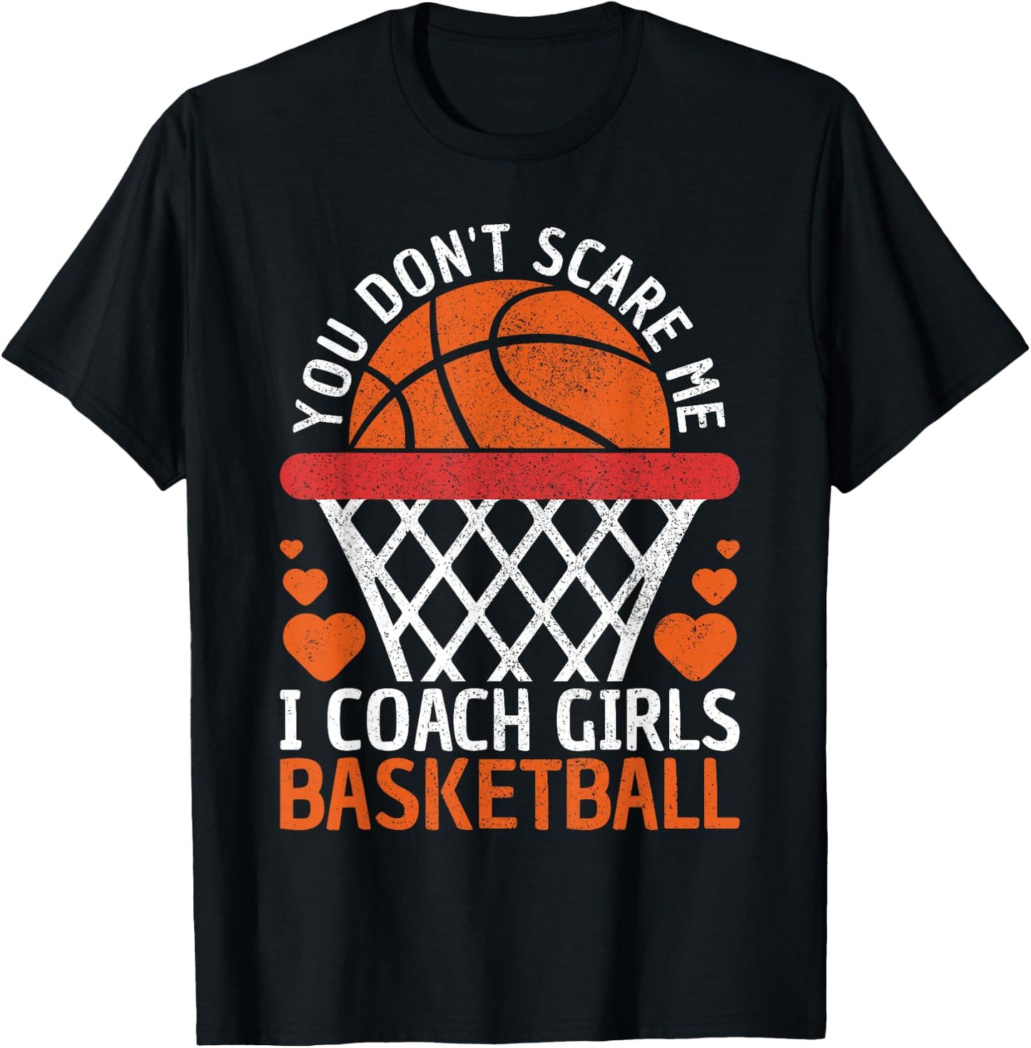 You Don't Scare Me I Coach Girls Basketball Coach Team Funny T-Shirt - T-Shirt | Black
