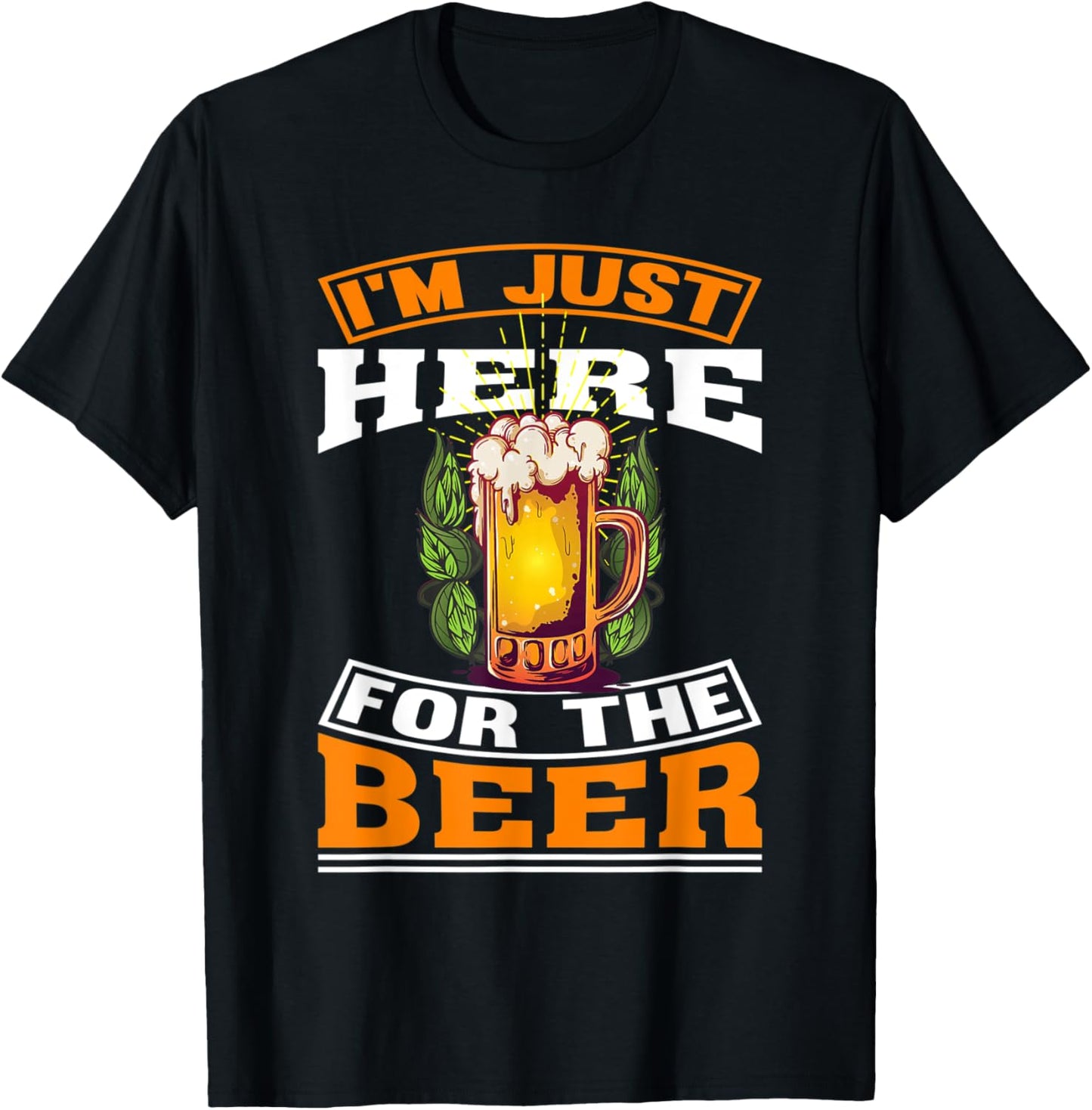 I'm Just Here For The Beer | beer Drinking T-Shirt - T-Shirt | Black