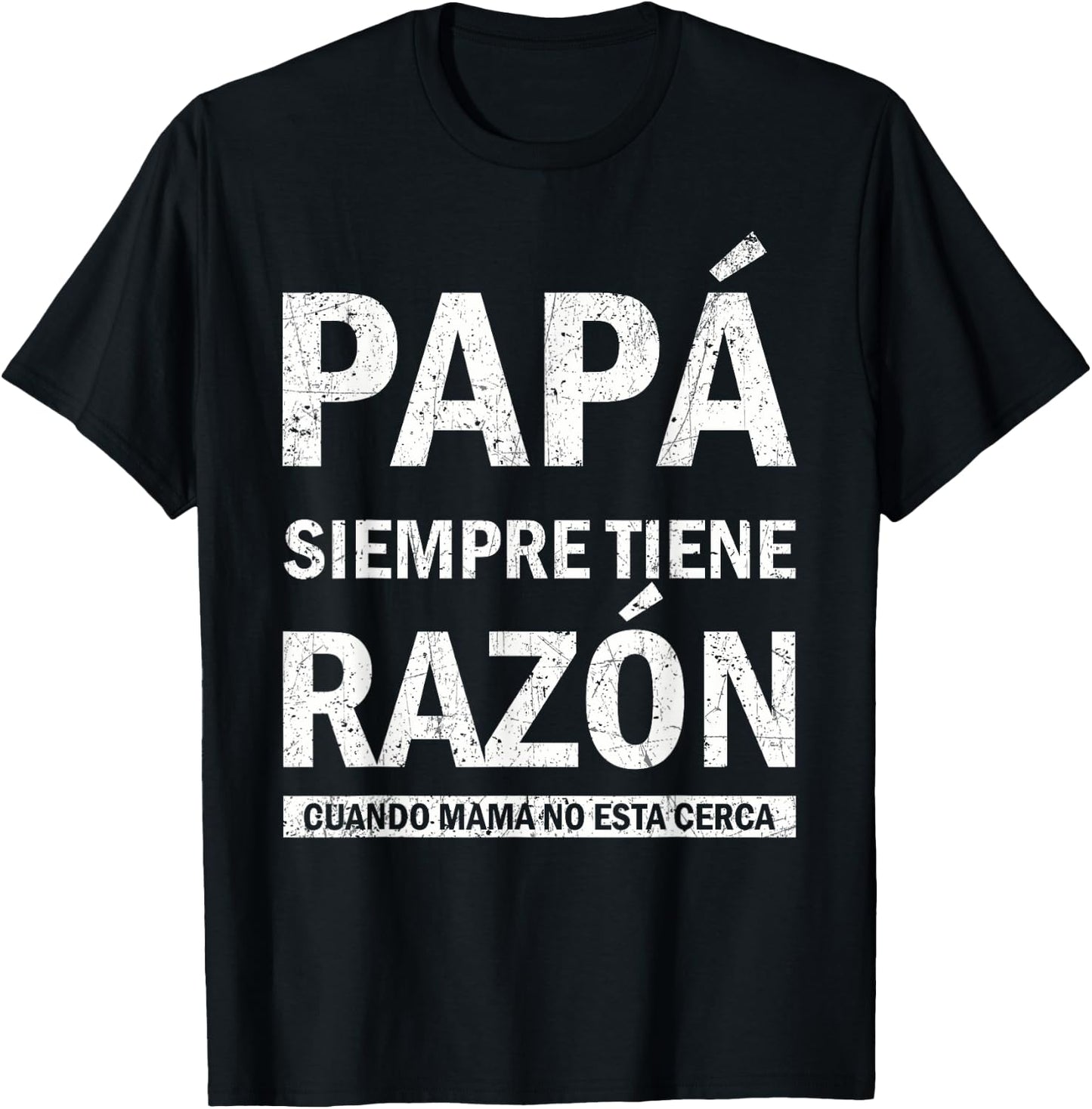 Spanish Dad Is Always Right When Mom's Not Around Funny Dad T-Shirt - T-Shirt | Black