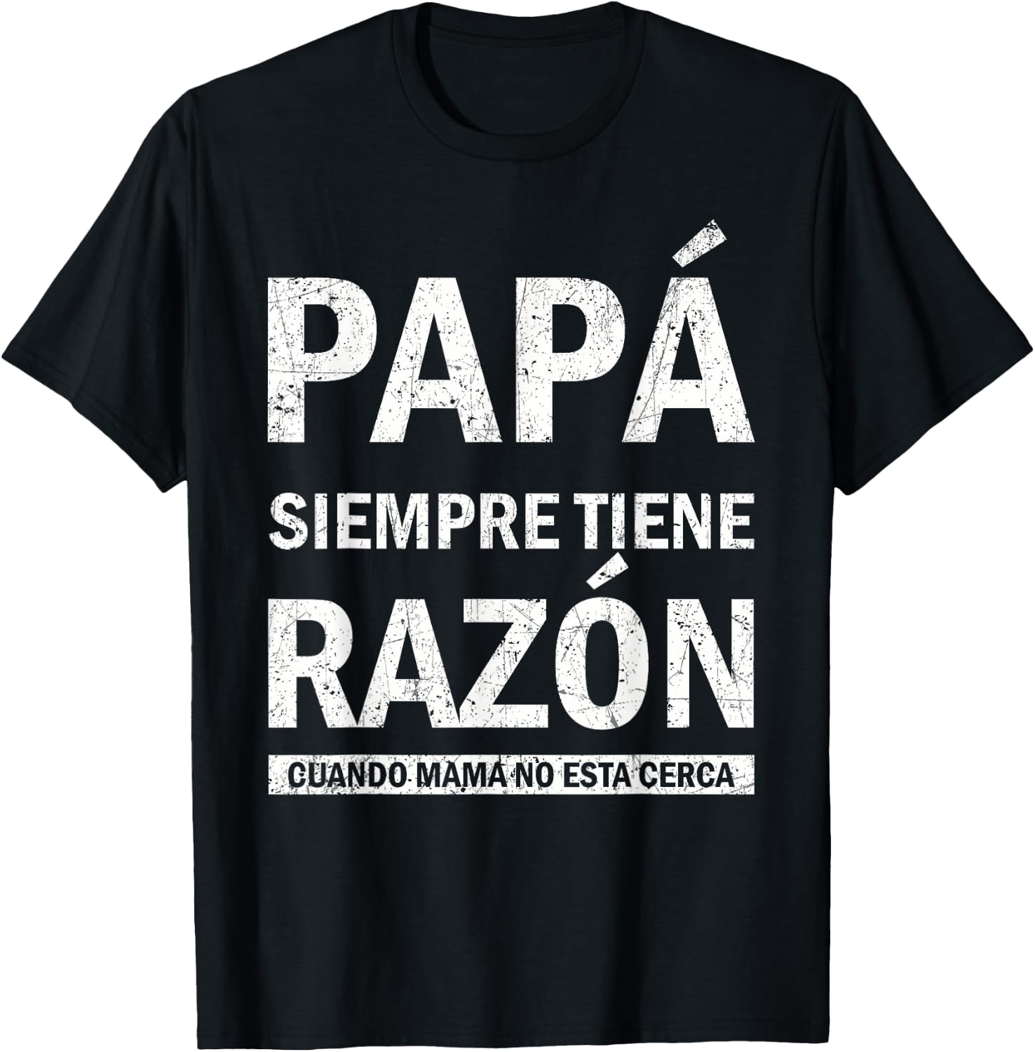 Spanish Dad Is Always Right When Mom's Not Around Funny Dad T-Shirt - T-Shirt | Black
