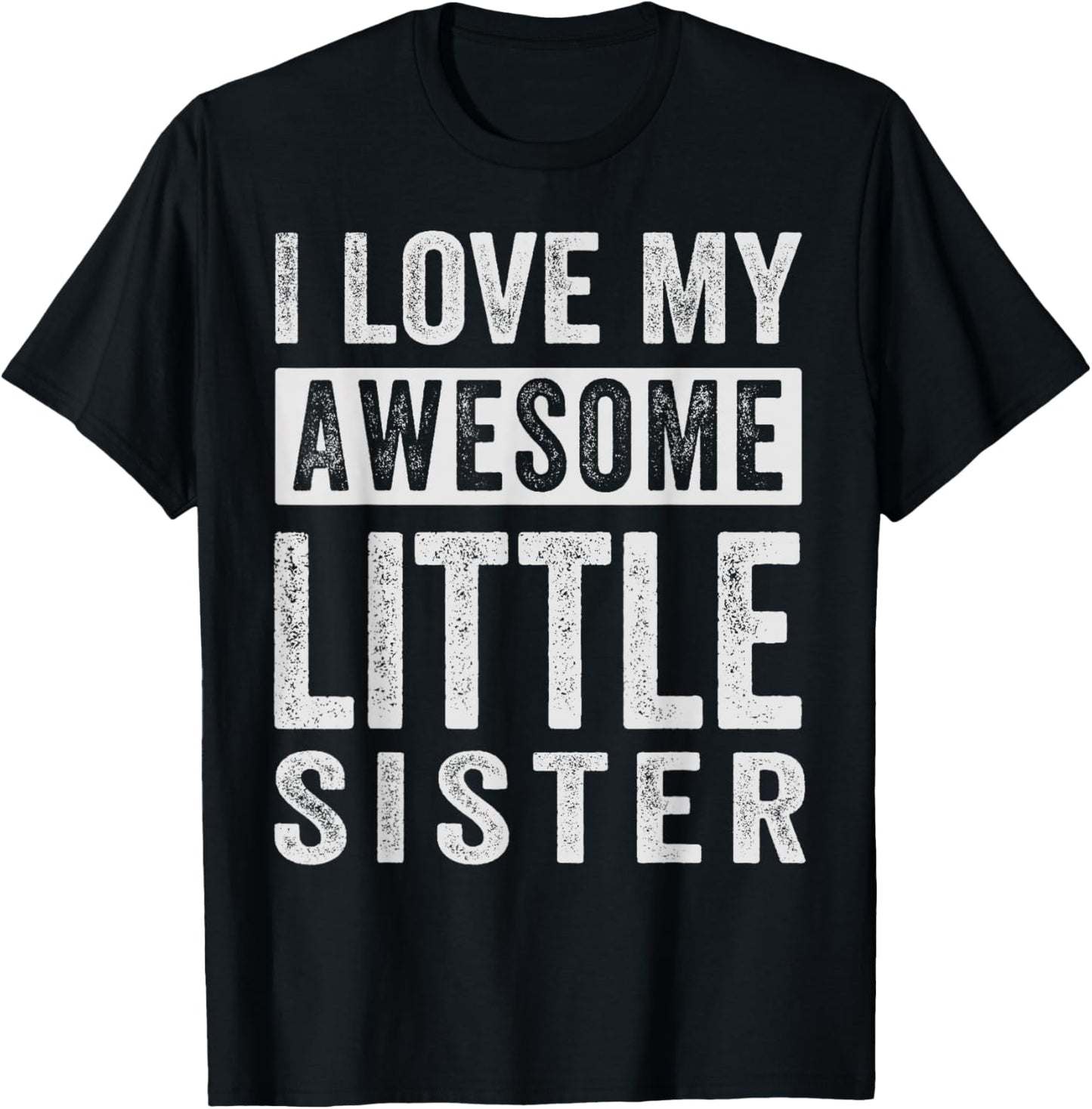 I Love My Awesome Little Sister T-Shirt - T-Shirt | Black