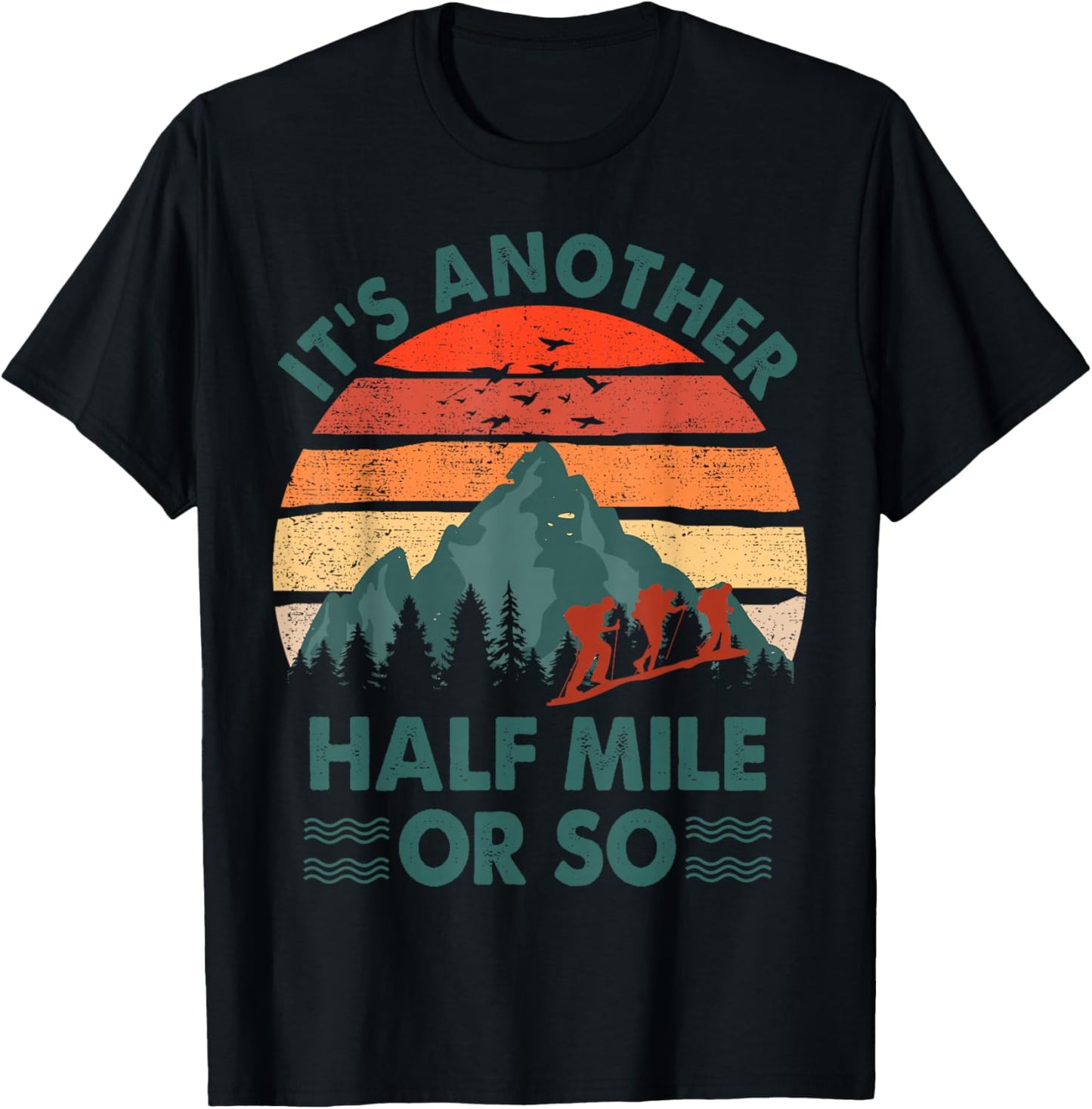 Funny Hiking It's Another Half Mile Or So Hiker Gift Camping T-Shirt - T-Shirt | Black