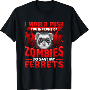 I Would Push You in Front of Zombies to Save My Ferret T-Shirt - T-Shirt | Black