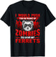 I Would Push You in Front of Zombies to Save My Ferret T-Shirt - T-Shirt | Black