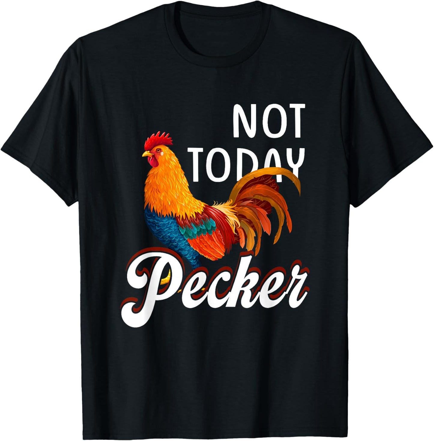 Not s Today Pecker Chicken Lover Farmer Crazy ChickenLady T-Shirt - T-Shirt | Black