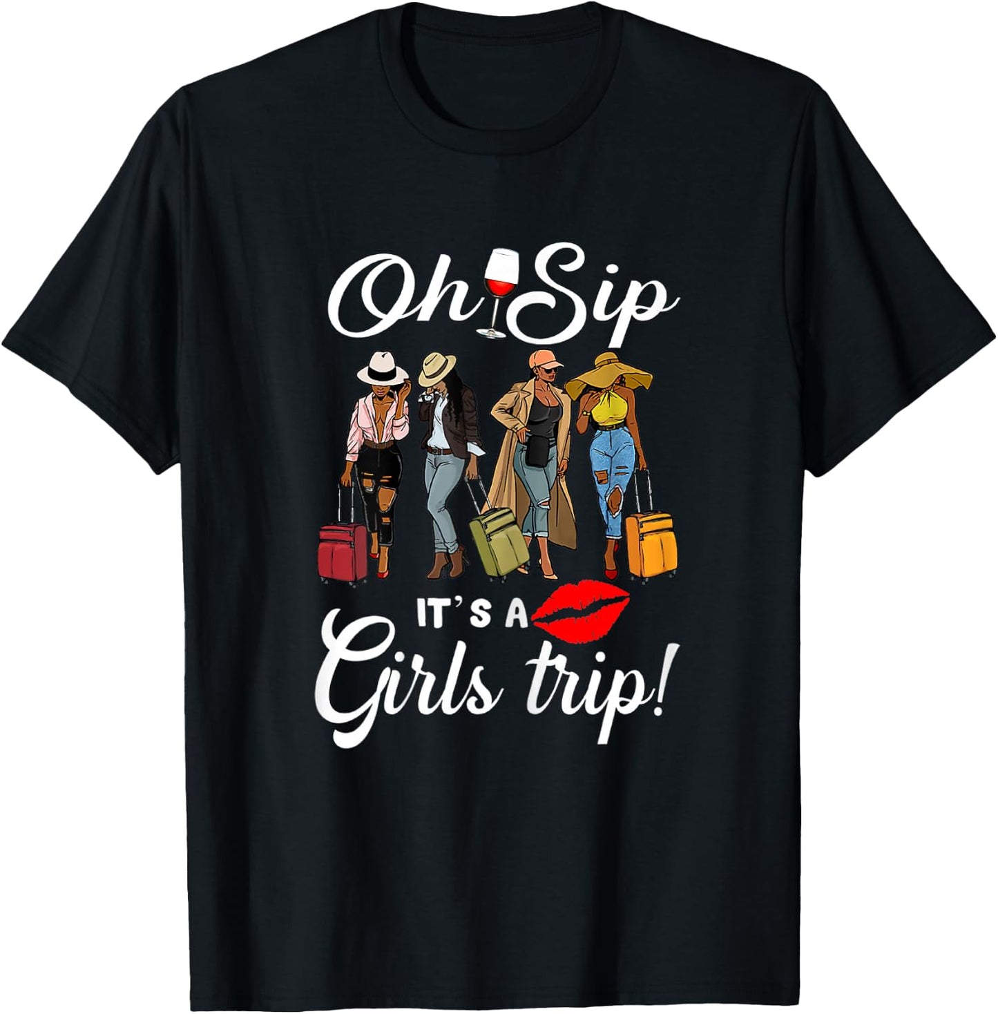 Oh Sip It's A Girls Trip Funny Wine Party Black Women Queen T-Shirt - T-Shirt | Black