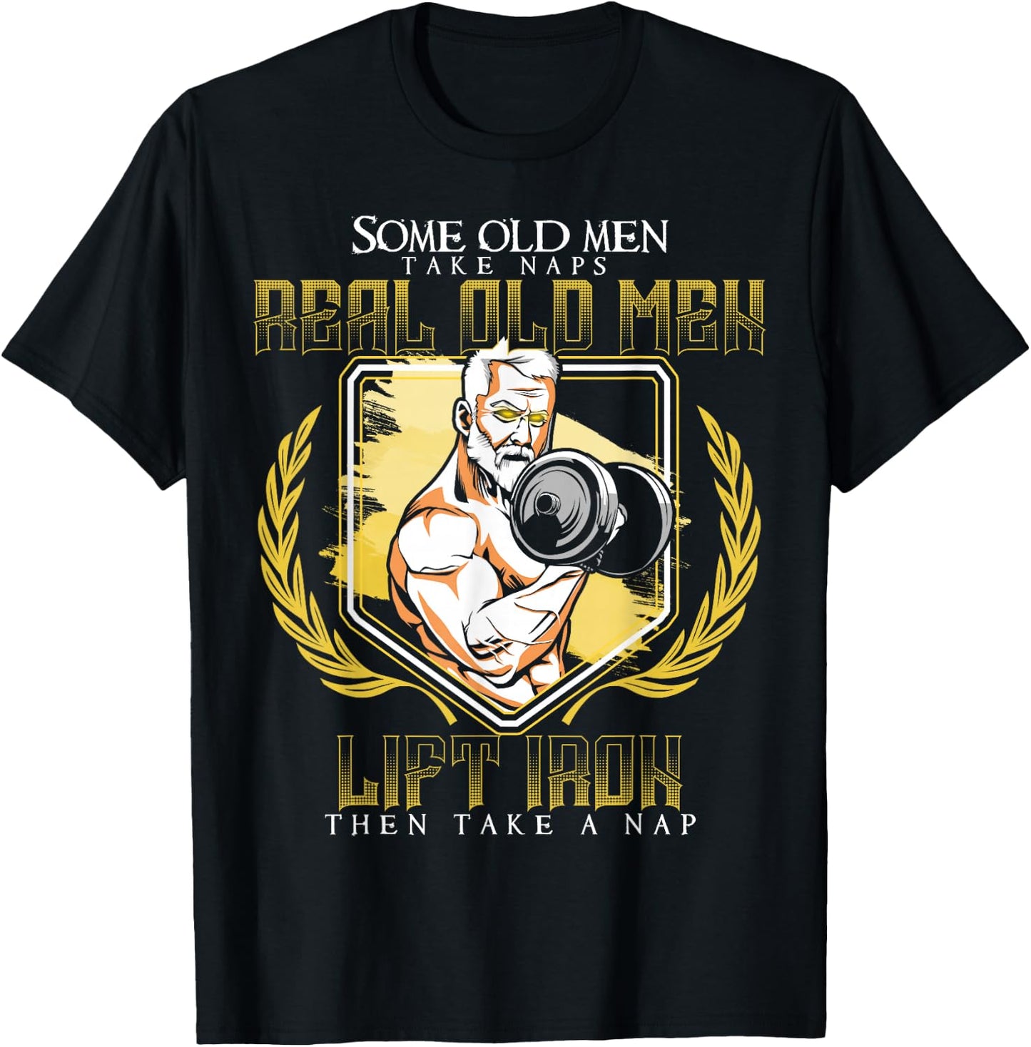 Some Old Men Take Naps Real Old Men Lift Iron T-Shirt - T-Shirt | Black