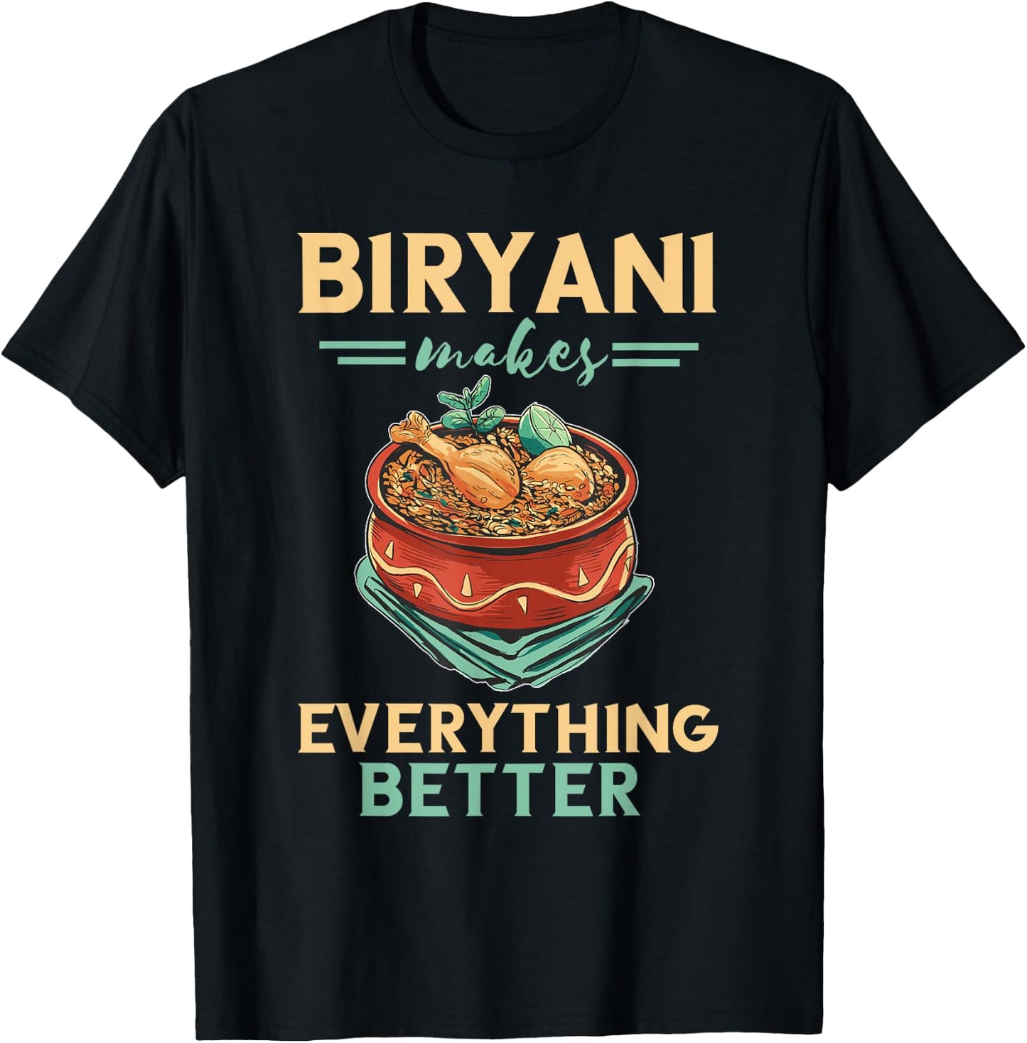 Biryani Makes Everything Better Biryani Masala India Food T-Shirt - T-Shirt | Black