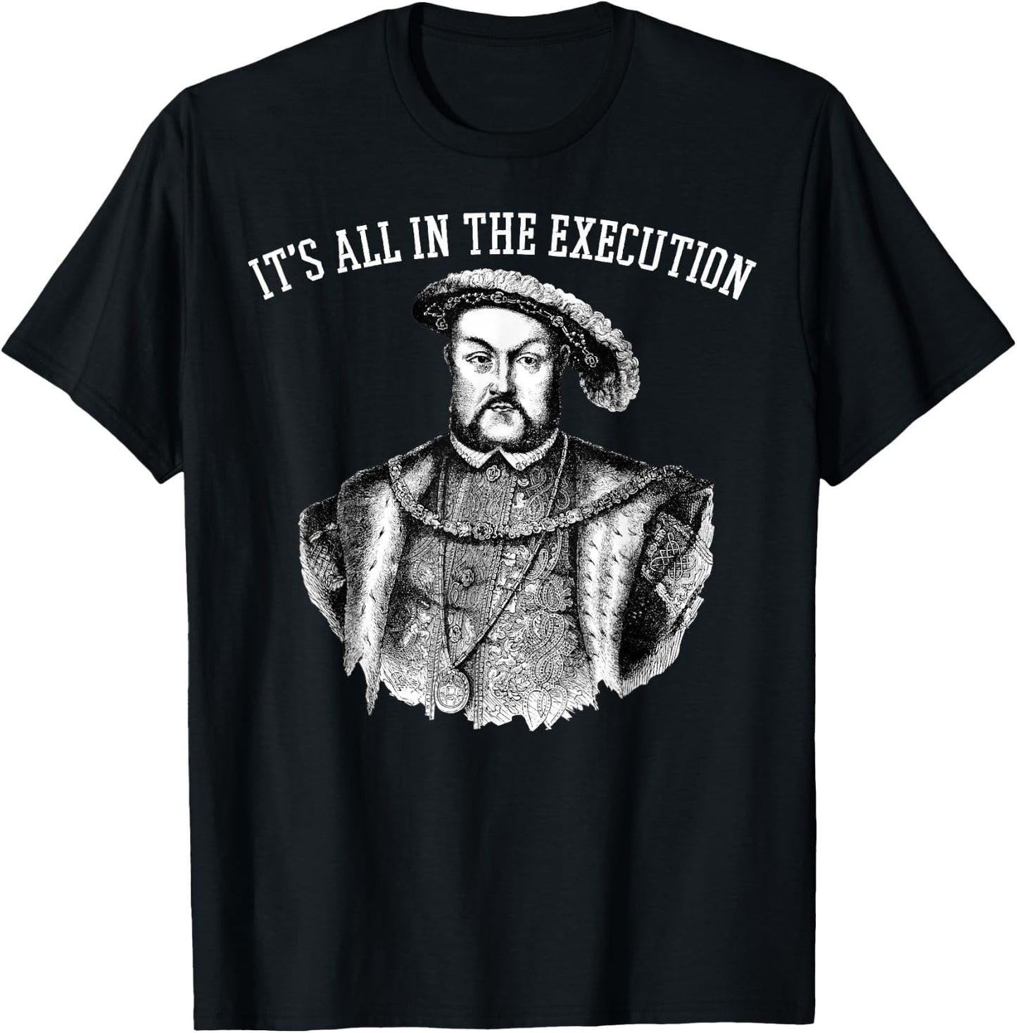 King of England Funny Henry VIII Shirt Art-Henry 8th Meme T-Shirt - T-Shirt | Black