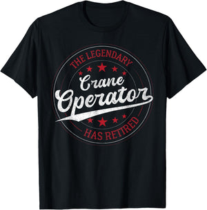 Legendary Retired Crane Operator T-Shirt - T-Shirt | Black