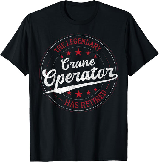 Legendary Retired Crane Operator T-Shirt - T-Shirt | Black