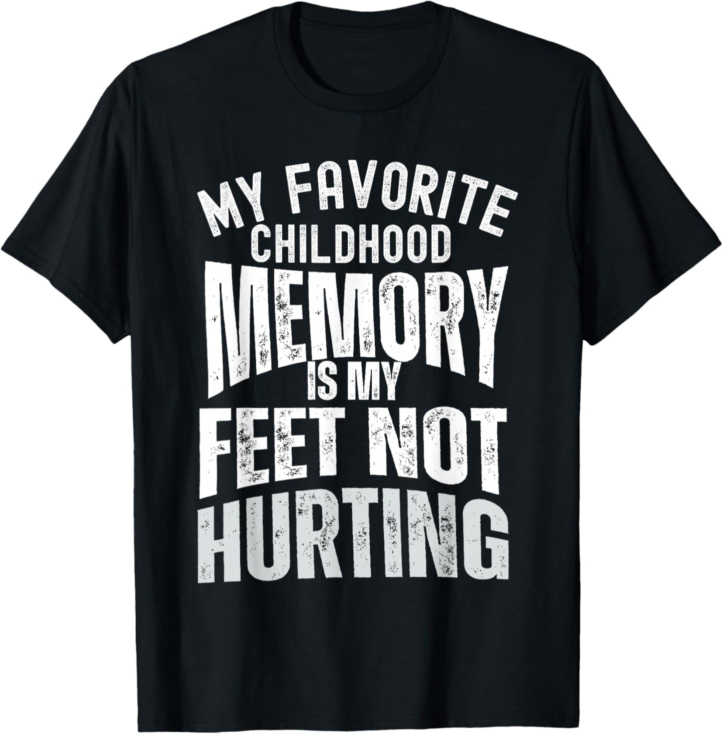 My Favorite Childhood Memory is My Feet Not Hurting Old Age T-Shirt - T-Shirt | Black