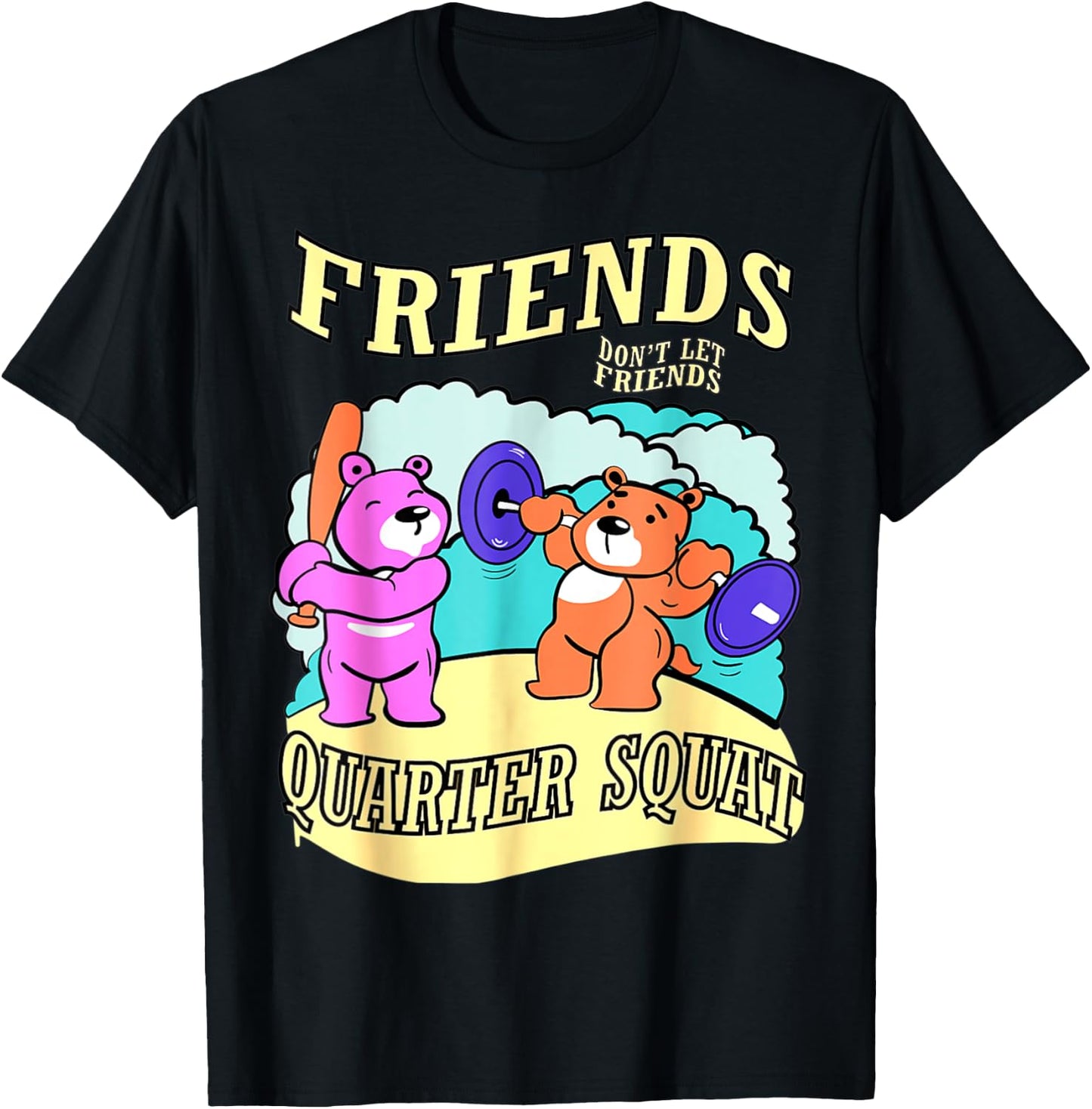 Friends Don't Let Friends Quarter Squat, Bodybuilding Gym T-Shirt - T-Shirt | Black