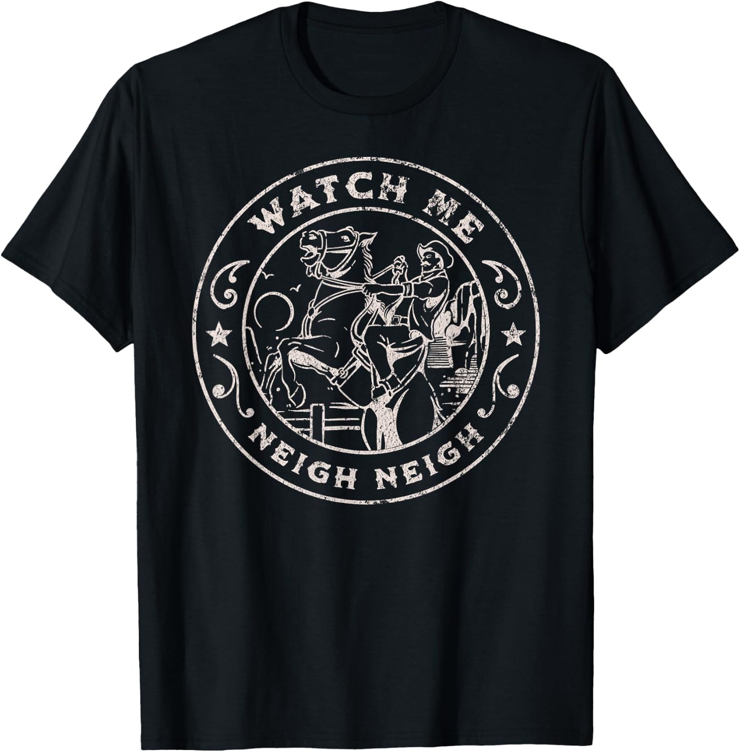 WATCH ME NEIGH NEIGH Funny Horse Cowboy Western Joke T-Shirt - T-Shirt | Black