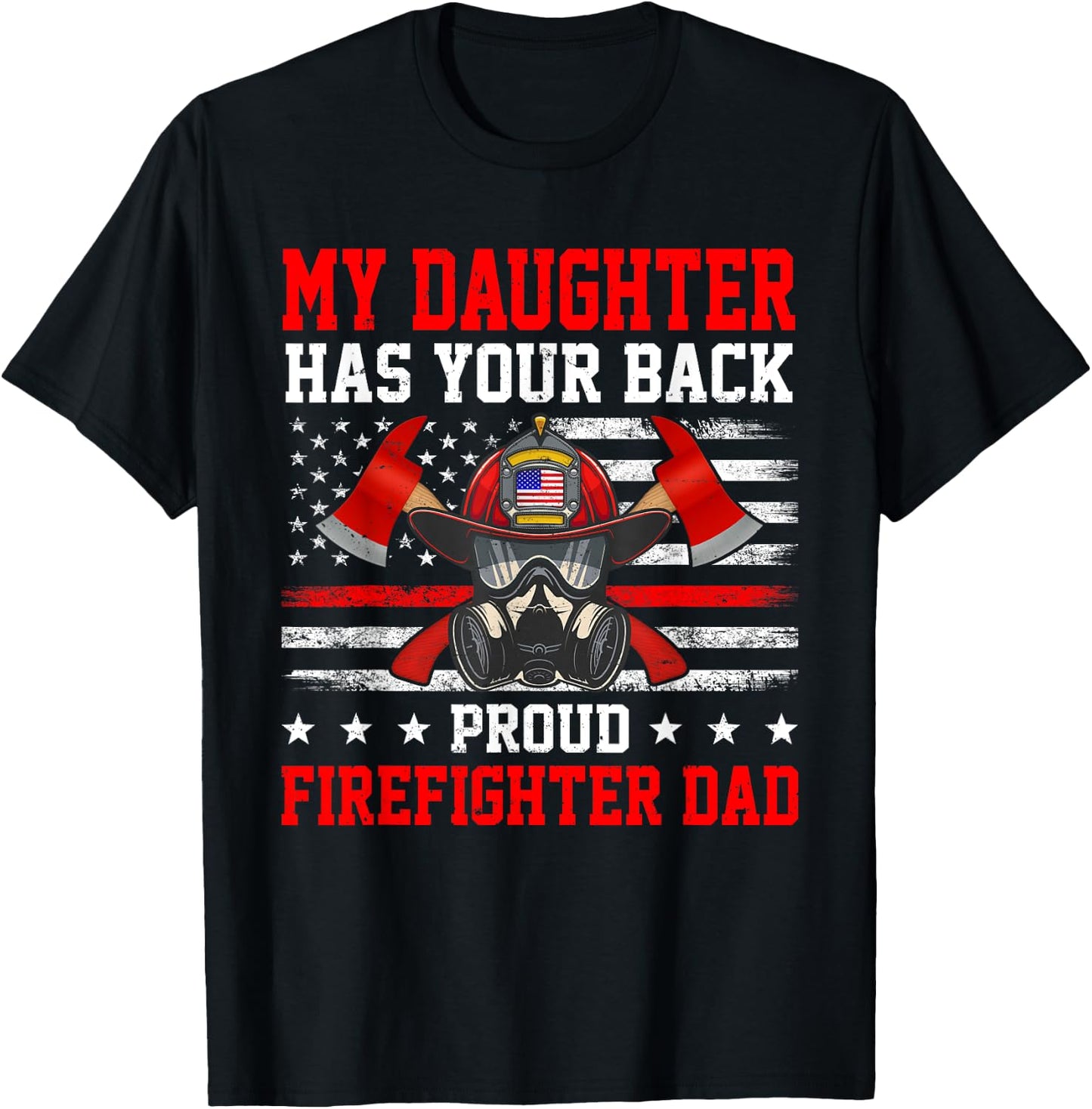 My Daughter Has Your Back Proud Firefighter Dad Firefighting T-Shirt - T-Shirt | Black