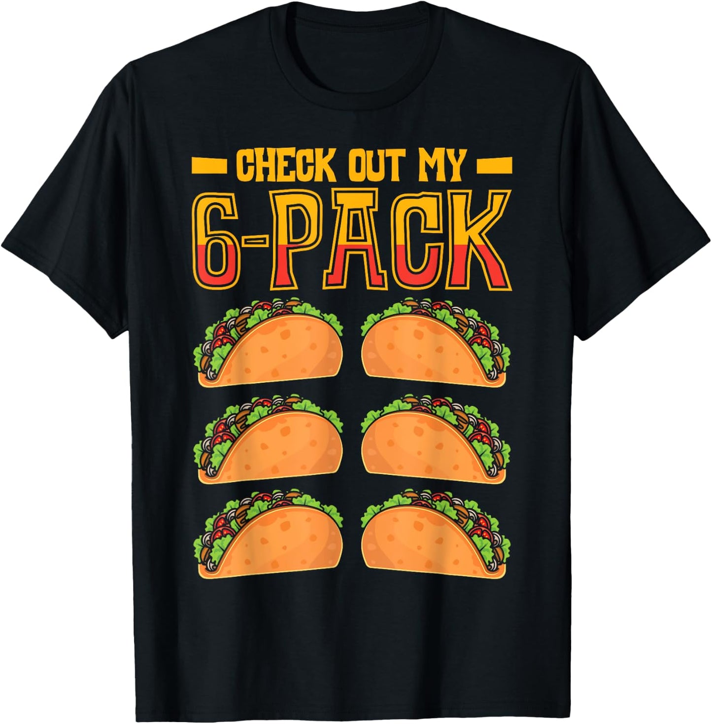 Check Out My 6-Pack Taco Fast Food Cinco de Mayo Mexican T-Shirt - T-Shirt | Black