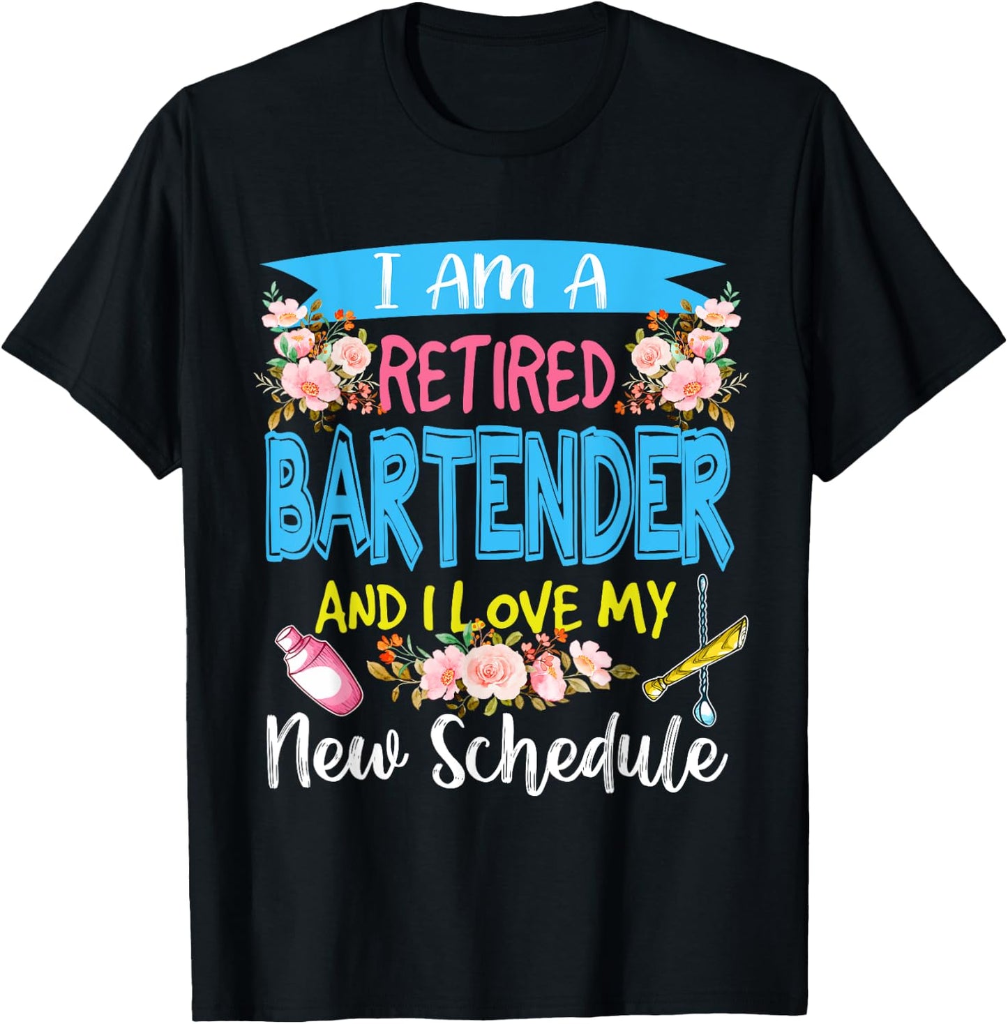 I Am A Retired Bartender And I Love My New Schedule Floral T-Shirt - T-Shirt | Black