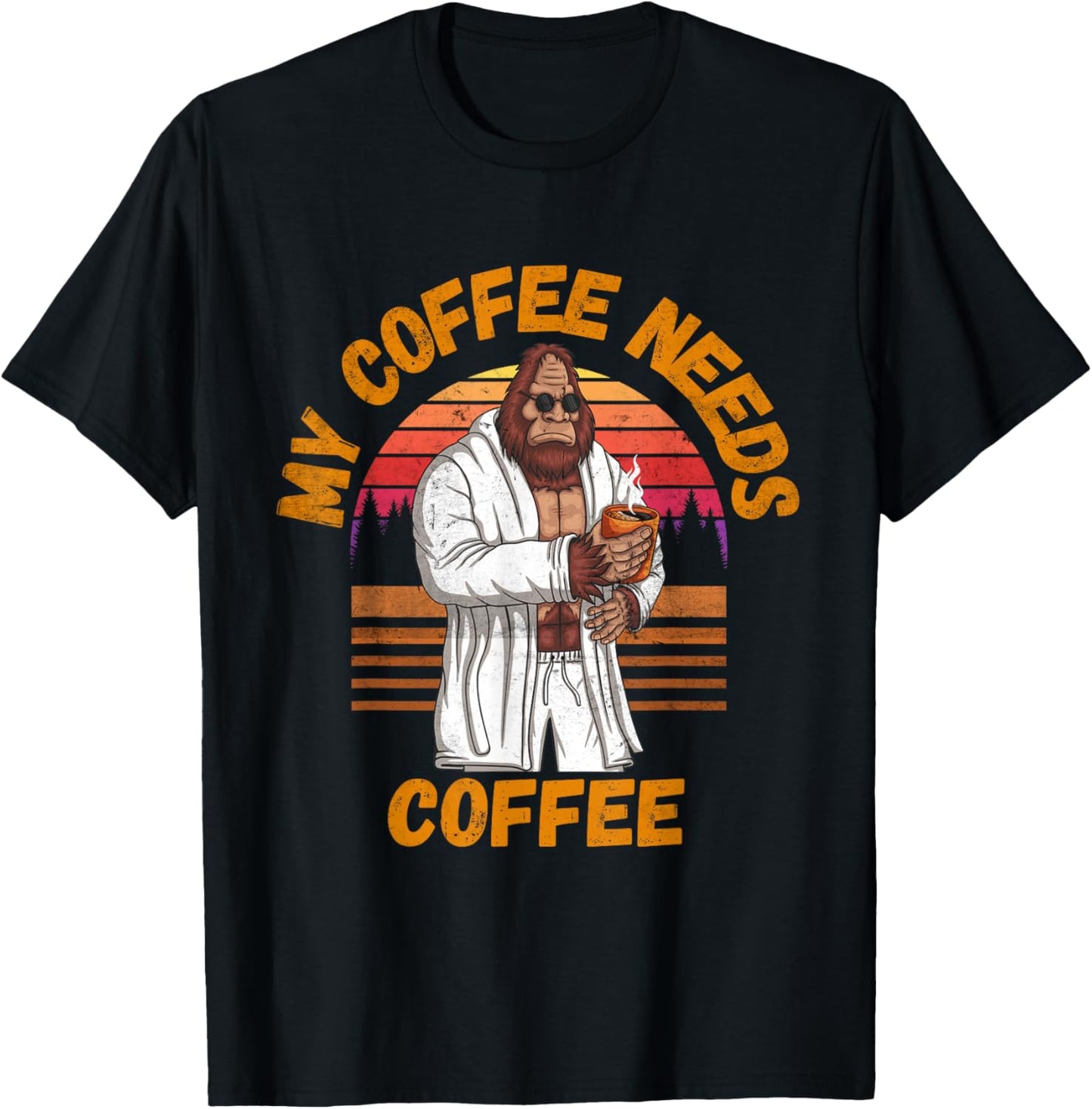 My Coffee Needs Coffee Lover Funny Bigfoot Coffee T-Shirt - T-Shirt | Black