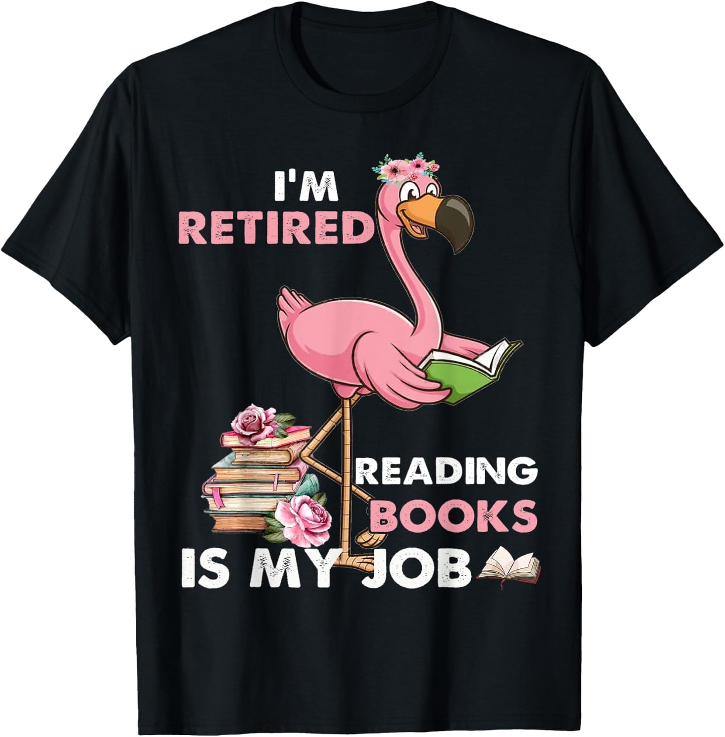 I'm Retired Reading Books Is My Job For Reading Books Lovers T-Shirt - T-Shirt | Black