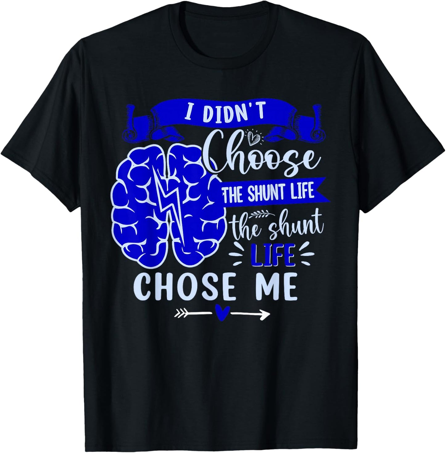 I Didn't Choose The Shunt Life The Shunt Life Chose Me T-Shirt - T-Shirt | Black