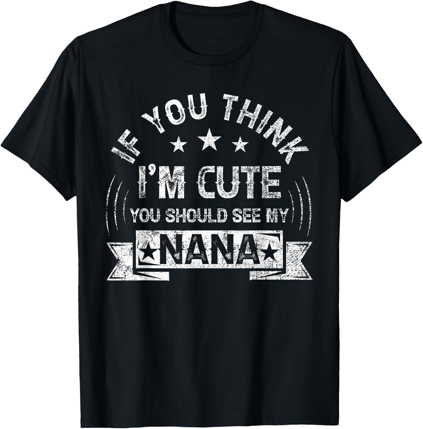 If You Think I'm Cute You Should See My Nana Vintage T-Shirt - T-Shirt | Black