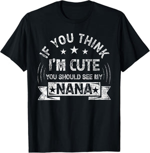 If You Think I'm Cute You Should See My Nana Vintage T-Shirt - T-Shirt | Black