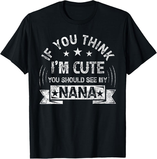 If You Think I'm Cute You Should See My Nana Vintage T-Shirt - T-Shirt | Black