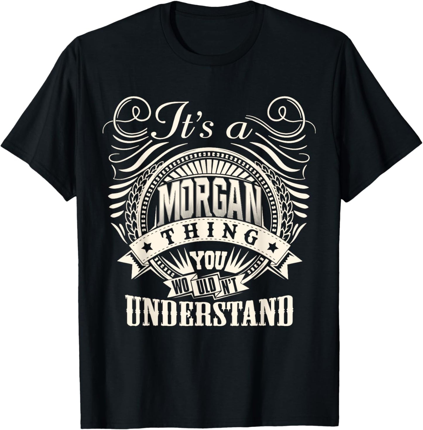 It's A MORGAN Thing You Wouldn't Understand MORGAN Family T-Shirt - T-Shirt | Black