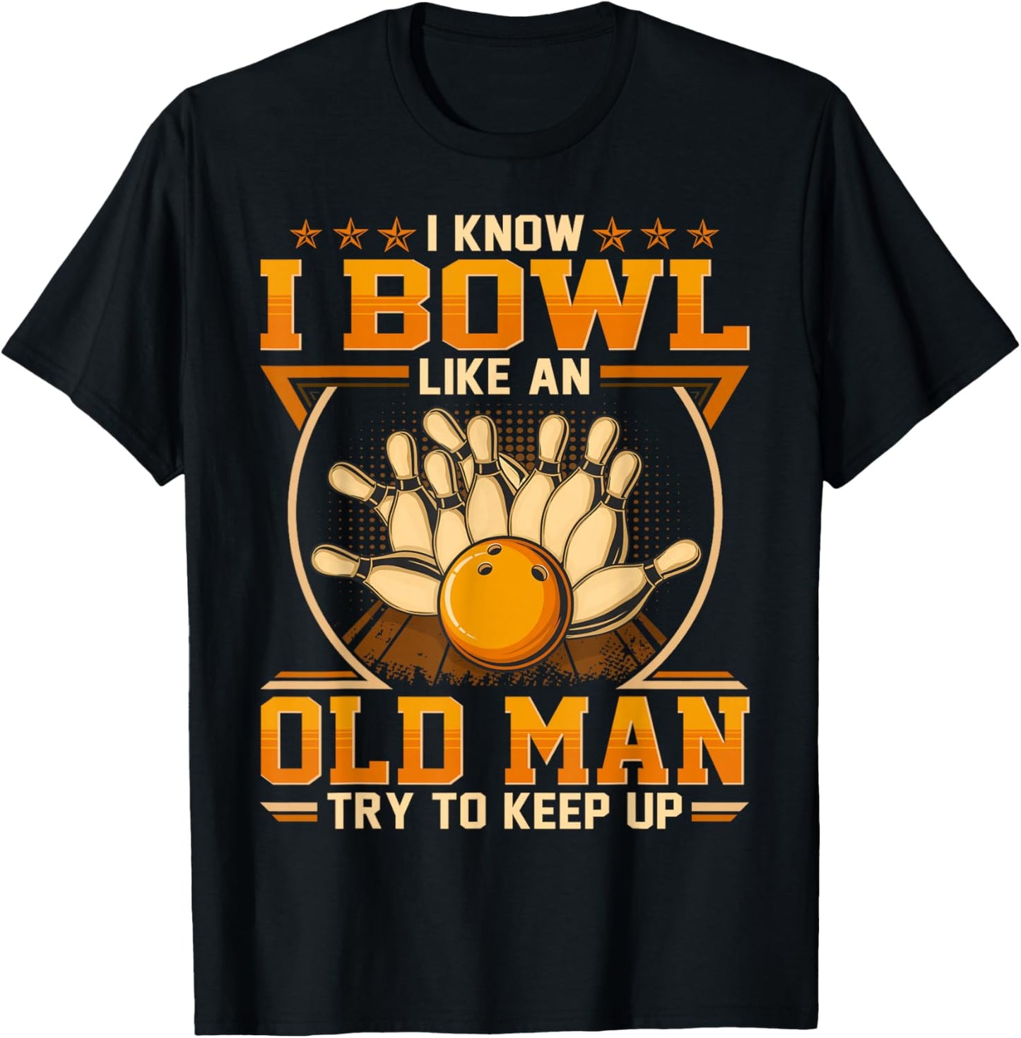 I Know I Bowl Like An Old Man - Try To Keep Up T-Shirt - T-Shirt | Black