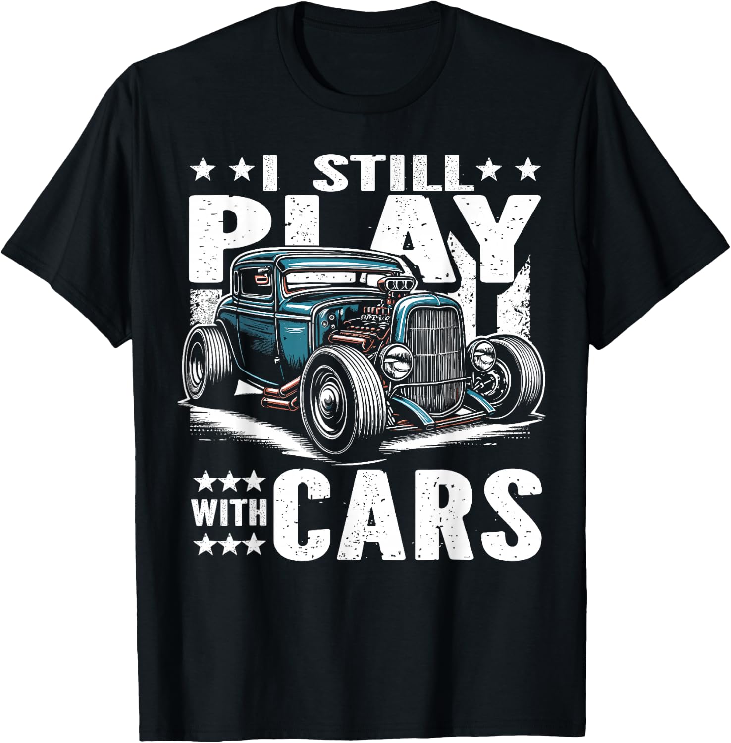 Hot Rod Mechanic, I Still Play With Cars, Vintage Rat Rod T-Shirt - T-Shirt | Black