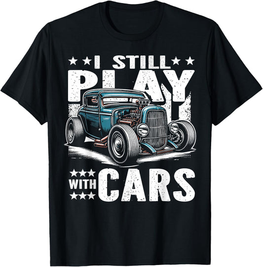 Hot Rod Mechanic, I Still Play With Cars, Vintage Rat Rod T-Shirt - T-Shirt | Black