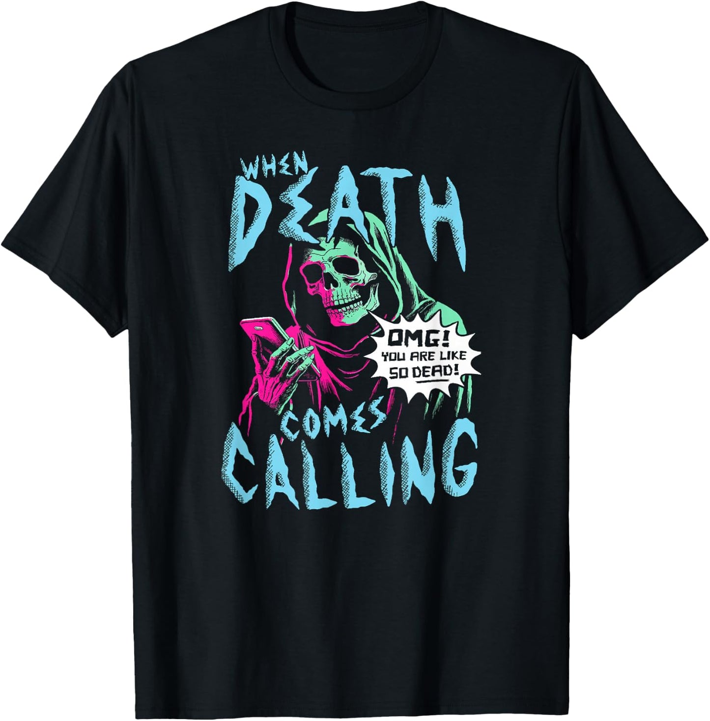When Death Comes Calling You Are Like So Dead T-Shirt - T-Shirt | Black