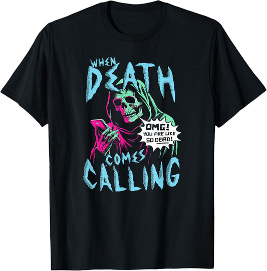 When Death Comes Calling You Are Like So Dead T-Shirt - T-Shirt | Black