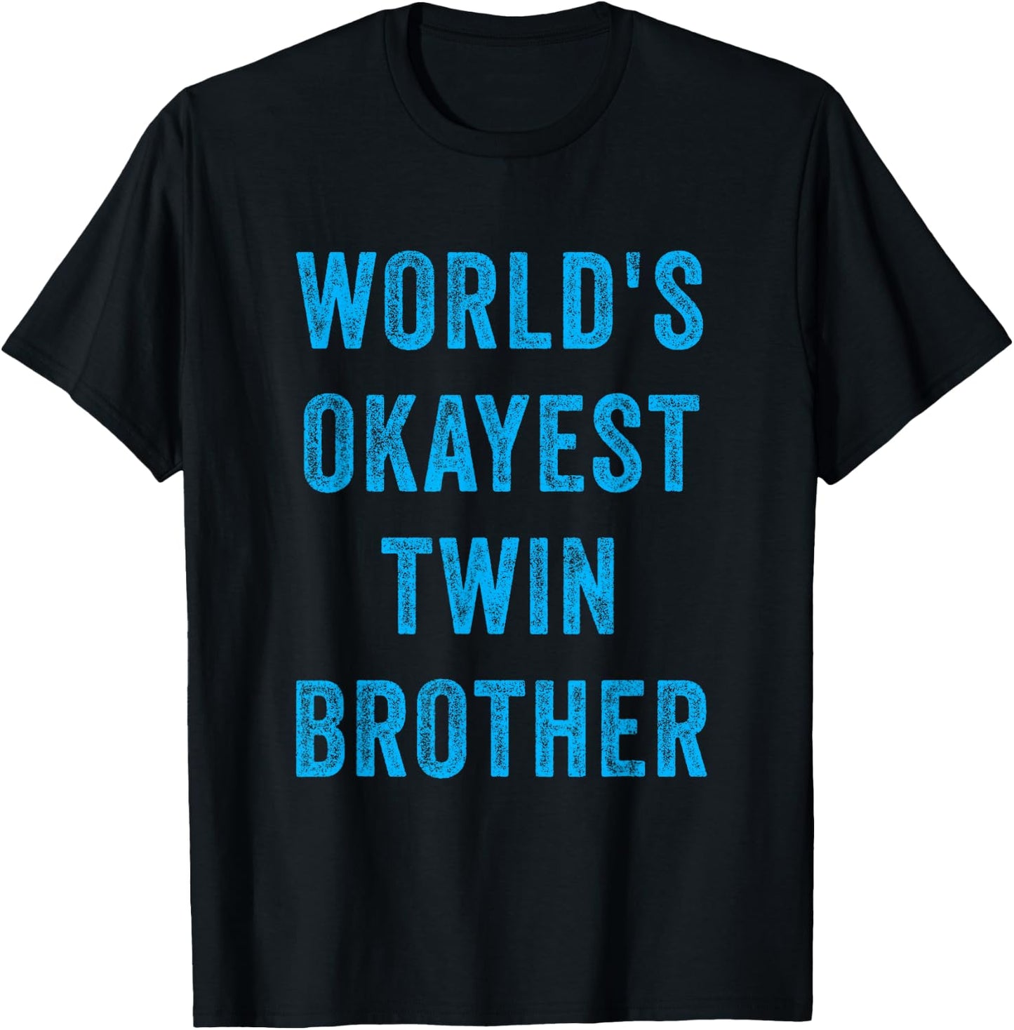 World's Okayest Twin Brother Funny Sarcastic Brotherly Quote T-Shirt - T-Shirt | Black
