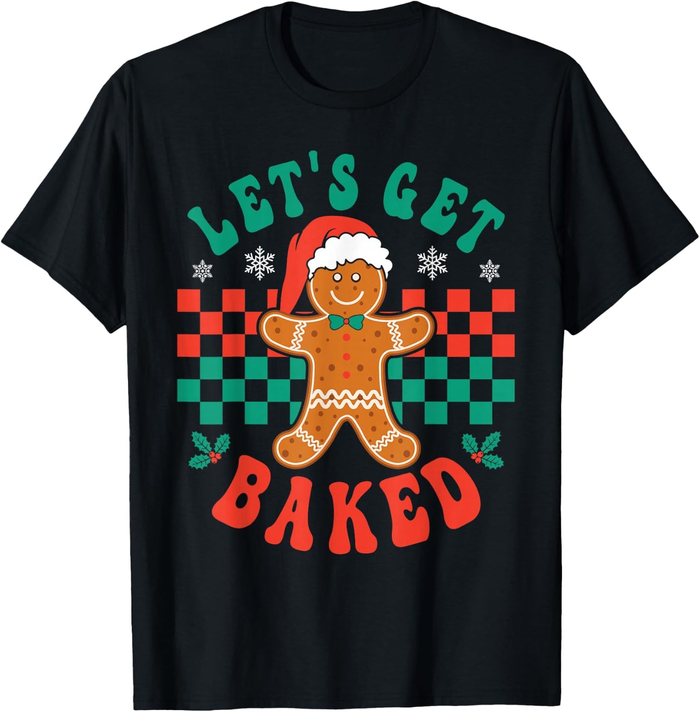 Let's Get Baked Gingerbread Christmas Cookie Baking Team T-Shirt - T-Shirt | Black