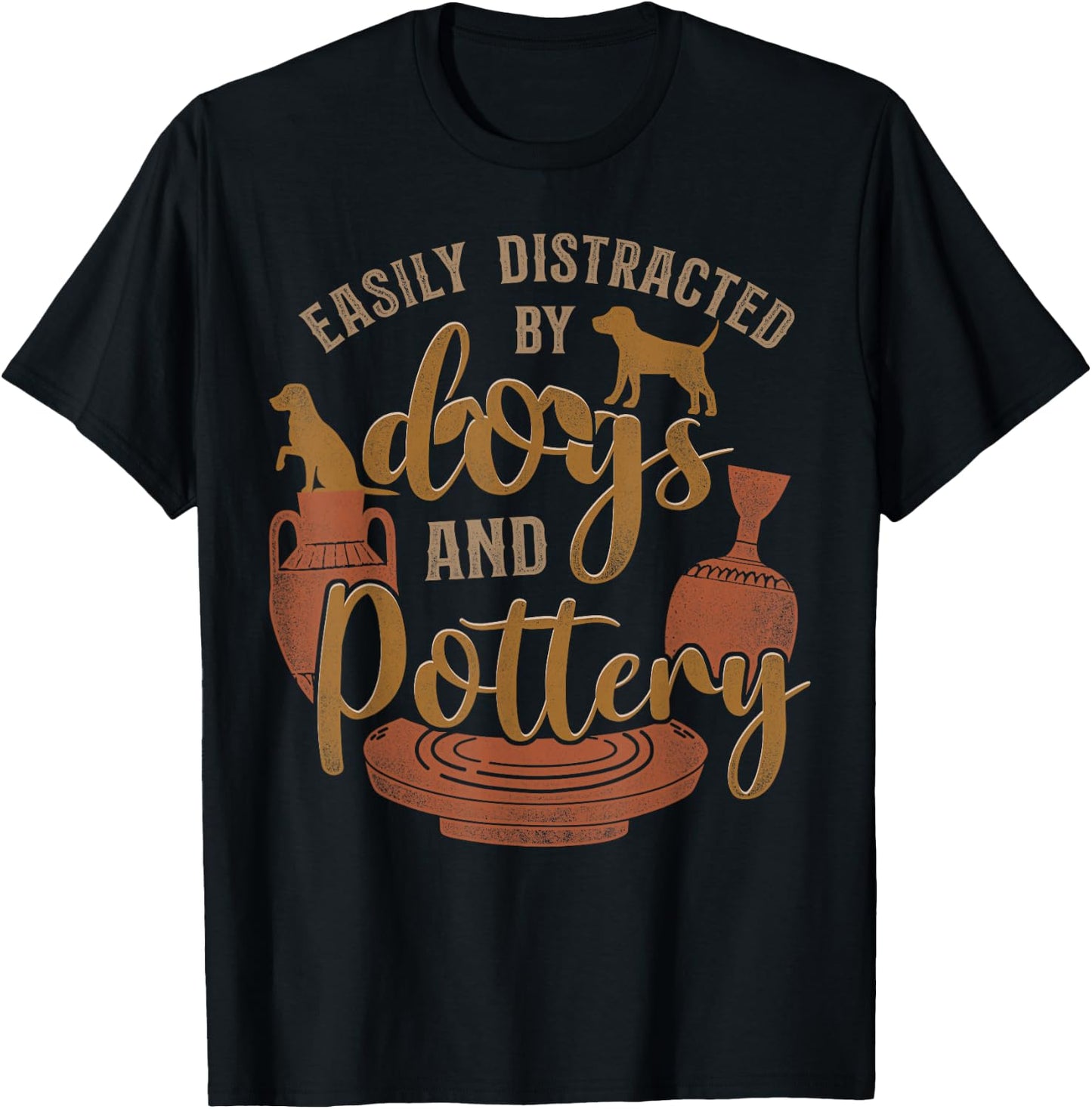Pottery Ceramics Artist Dog Easily Distracted By Dogs And T-Shirt - T-Shirt | Black
