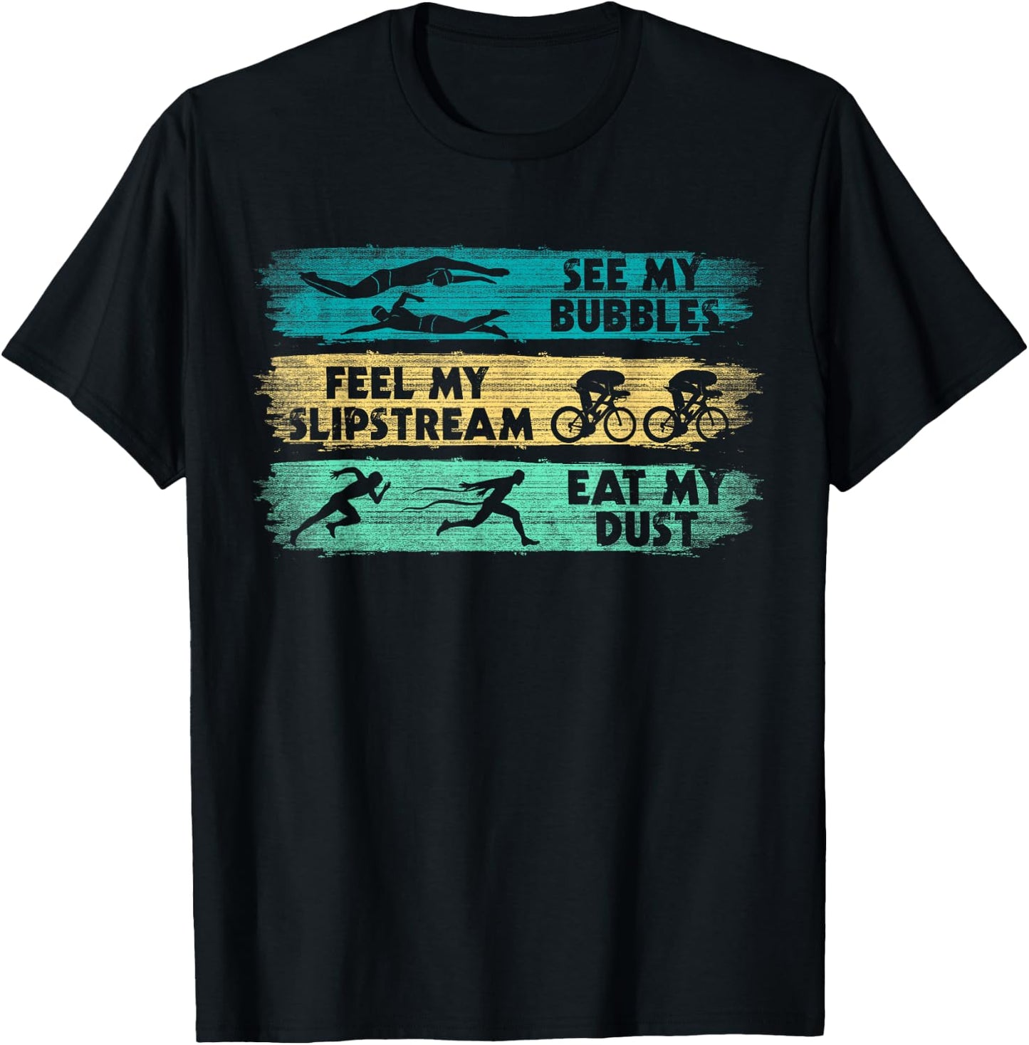 See My Bubbles - Feel My Slipstream - Eat My Dust Triathlon T-Shirt - T-Shirt | Black