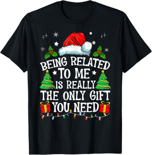 Being Related To Me Is Really The Only Gift You Need Funny T-Shirt - T-Shirt | Black