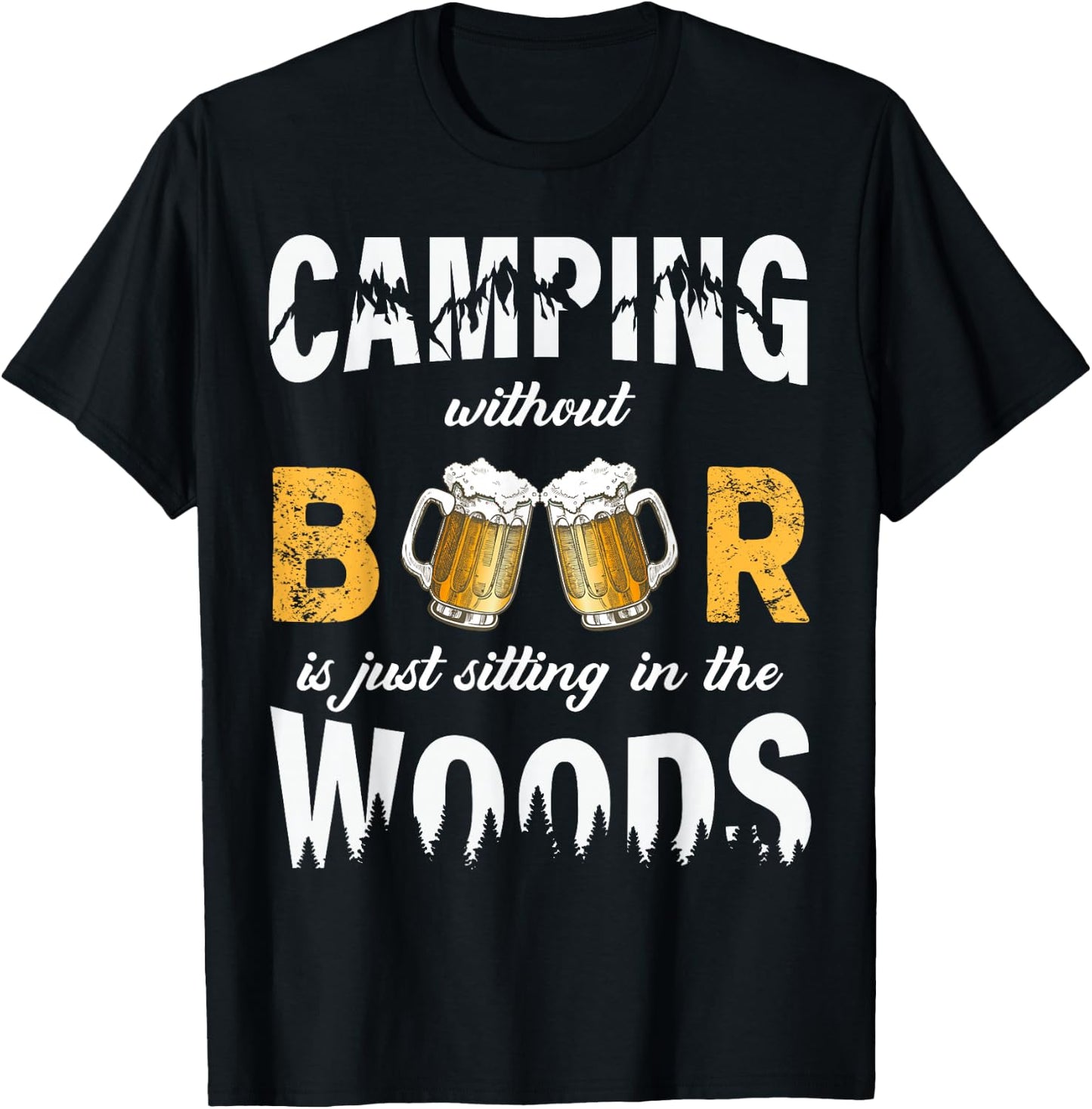 Camping Without Beer Is Just Sitting In The Woods T-Shirt - T-Shirt | Black