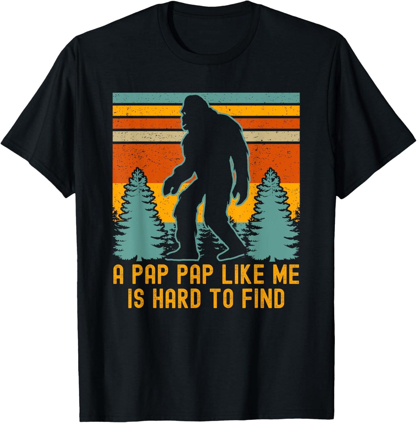 A Pap Pap Like Me Is Hard To Find, Funny Bigfoot T-Shirt - T-Shirt | Black