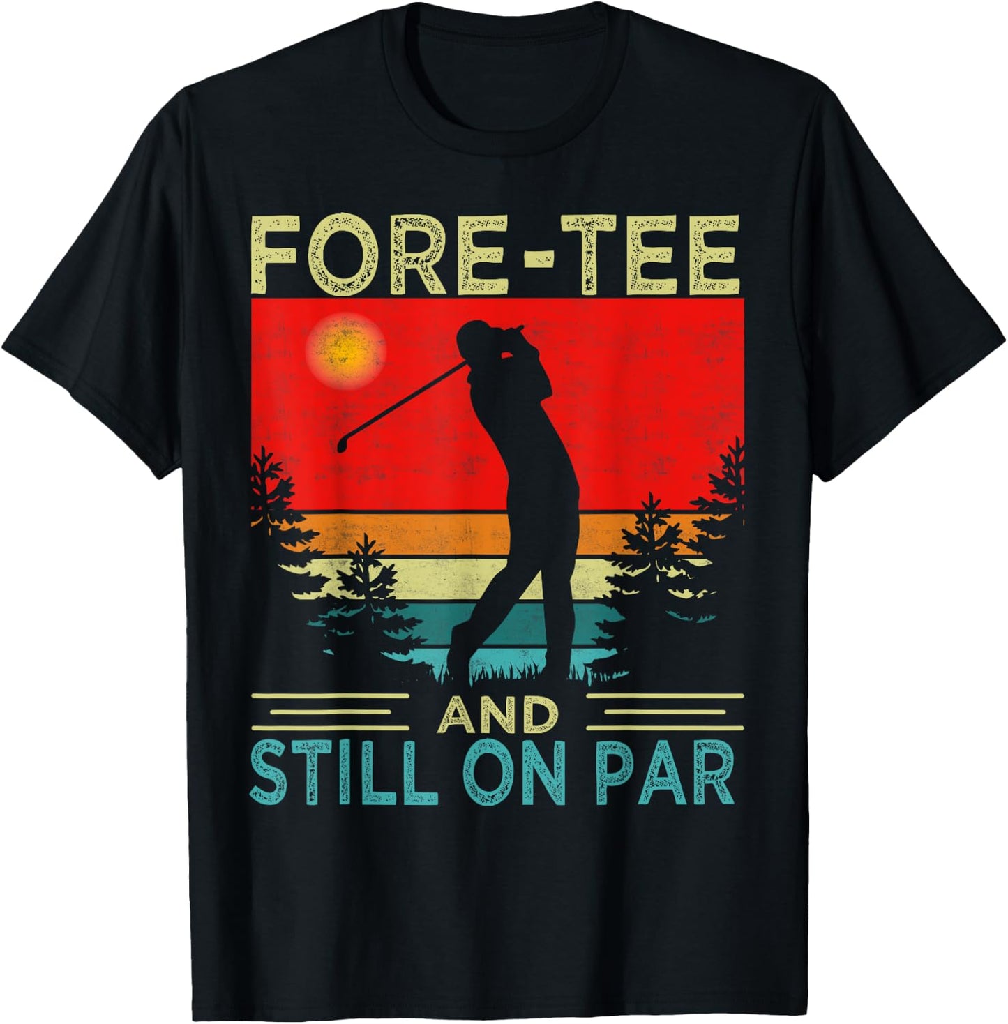Funny Golf 40Th Birthday Retro Fore- And Still On Par T-Shirt - T-Shirt | Black