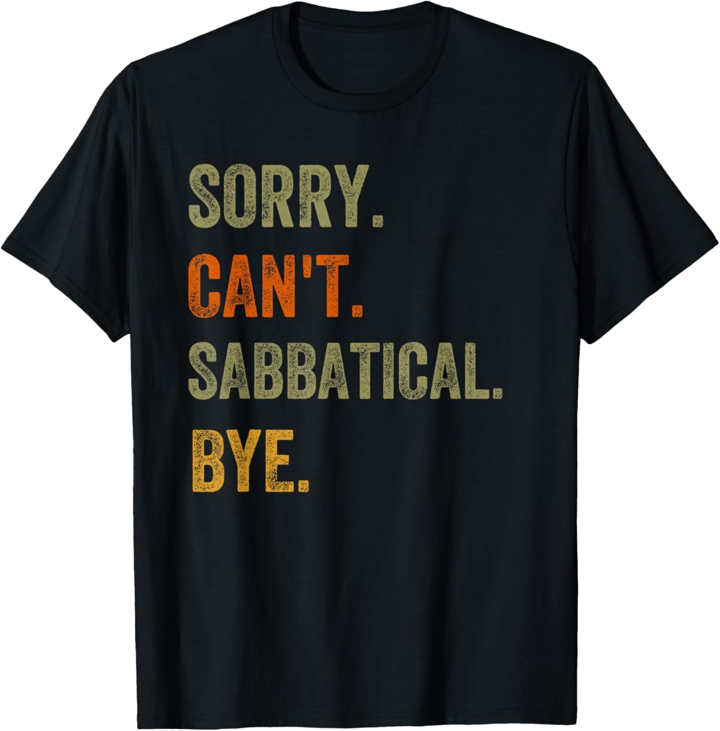 Sorry. Can't. Sabbatical. Bye. Retro Vintage Text T-Shirt - T-Shirt | Black
